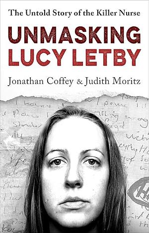 Unmasking Lucy Letby: The Untold Story of the Killer Nurse by Jonathan Coffey