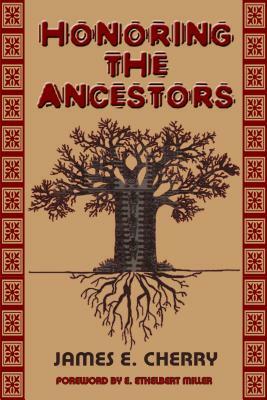 Honoring the Ancestors by James E. Cherry