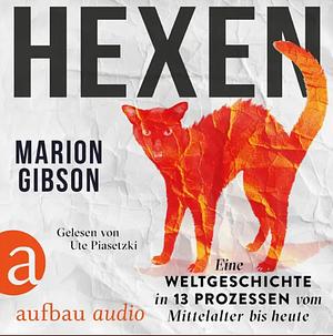 Hexen: Eine Weltgeschichte in 13 Prozessen vom Mittelalter bis heute by Marion Gibson
