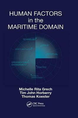 Human Factors in the Maritime Domain by Michelle Grech, Tim Horberry, Thomas Koester