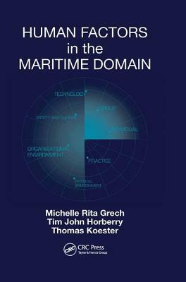 Human Factors in the Maritime Domain by Thomas Koester, Tim Horberry, Michelle Grech