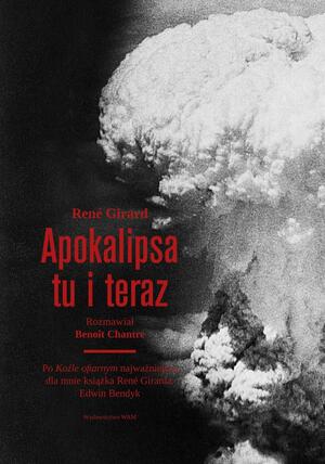 Apokalipsa tu i teraz by René Girard