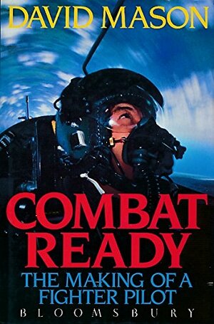 Combat Ready: The Making of a Fighter Pilot by David Mason
