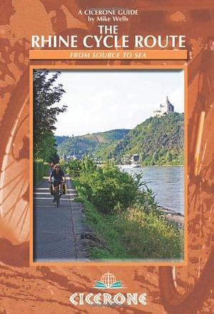 The Rhine Cycle Route: From Source to Sea by Mike Wells