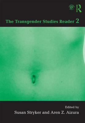 The Transgender Studies Reader 2 by Susan Stryker, Aren Z. Aizura