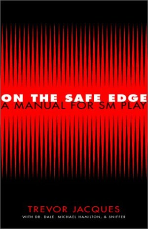 On The Safe Edge: A Manual For Sm Play by Trevor Jacques, Michael Hamilton