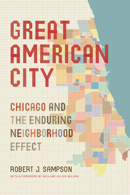 Great American City: Chicago and the Enduring Neighborhood Effect by Robert J. Sampson