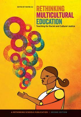 Rethinking Multicultural Education: Teaching for Racial and Cultural Justice by 