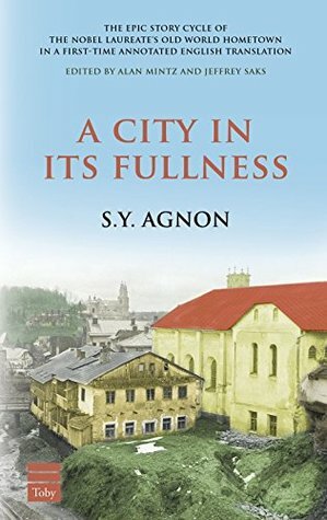 A City in Its Fullness by Jeffrey Saks, S.Y. Agnon, Alan Mintz