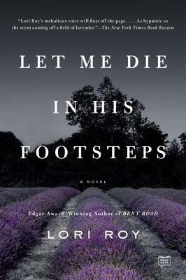 Let Me Die in His Footsteps by Lori Roy