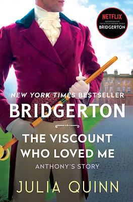 The Viscount Who Loved Me: Anthony's Story, The Inspiration for Bridgerton Season Two by Julia Quinn, Julia Quinn