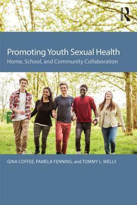 Promoting Youth Sexual Health: Home, School, and Community Collaboration by Gina Coffee, Tommy L. Wells, Pamela Fenning