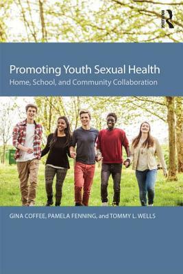 Promoting Youth Sexual Health: Home, School, and Community Collaboration by Gina Coffee, Pamela Fenning, Tommy L. Wells