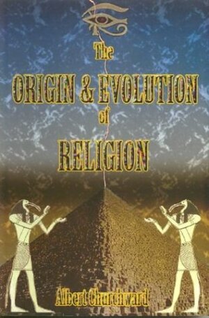 The Origin and Evolution of Religion (Routledge Revivals) by Albert Churchward