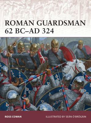 Roman Guardsman 62 BC-AD 324 by Ross Cowan