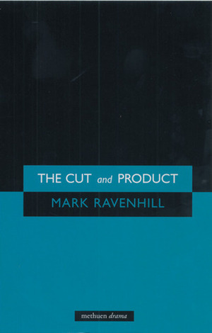 The 'cut' and 'product' by Mark Ravenhill