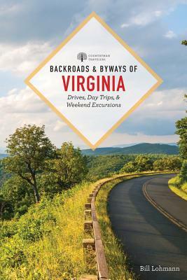 Backroads & Byways of Virginia: Drives, Day Trips, and Weekend Excursions by Bill Lohmann