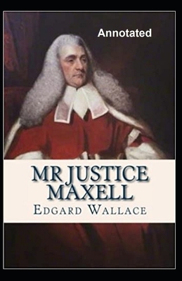 Mr. Justice Maxell Annotated by Edgar Wallace