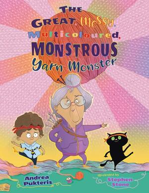 The Great, Messy, Multicoloured, Monstrous, Yarn Monster by Andrea Pukteris, Andrea Pukteris