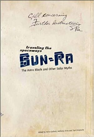Traveling the Spaceways: Sun Ra, the Astro Black and other Solar Myths by John Corbett, John Corbett, Anthony Elms