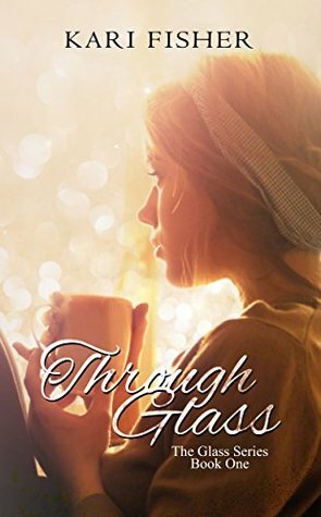 Through Glass (The Glass Series Book 1) by Kari Fisher