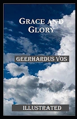 Grace and Glory Illustrated by Geerhardus Vos