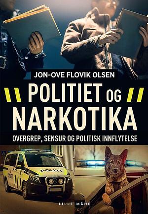 Politiet og narkotika - overgrep, sensur og politisk innflytelse by Jon-Ove Flovik Olsen, Jon-Ove Flovik Olsen