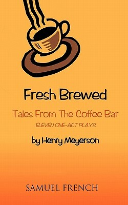 Fresh Brewed: Tales from the Coffee Bar by Henry Meyerson