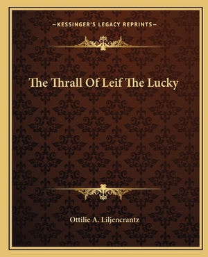 The Thrall of Leif the Lucky by Ottilie A. Liljencrantz