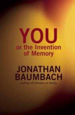 You, or the Invention of Memory by Jonathan Baumbach