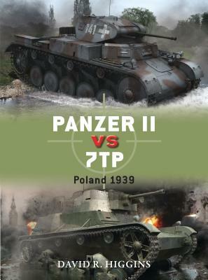 Panzer II Vs 7tp: Poland 1939 by David R. Higgins