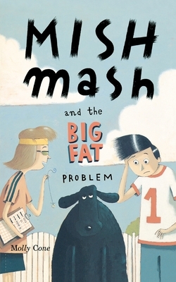 Mishmash and the Big Fat Problem by Molly Cone