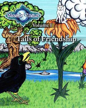 Magic Tails Volume I: Tails of Friendship by Elizabeth Feliz, Rich Brown, Mary Sojourner