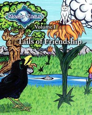 Magic Tails Volume I: Tails of Friendship by Mary Sojourner, Elizabeth Feliz, Rich Brown