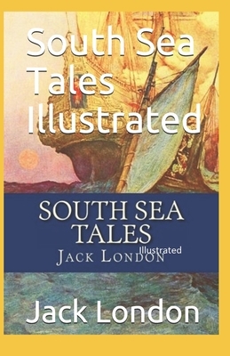 South Sea Tales Illustrated by Jack London