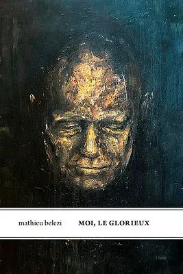 Moi, le Glorieux by Mathieu Belezi