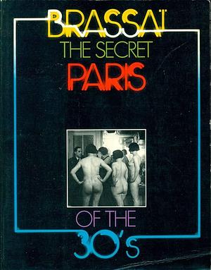 The Secret Paris of the 30's by Brassaï