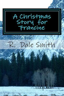A Christmas Story for Francine by R. Dale Smith