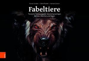 Fabeltiere: Tierische Fabelwesen der deutschsprachigen Mythen, Märchen und Sagen by Janin Pisarek, Florian Schäfer, Hannah Gritsch