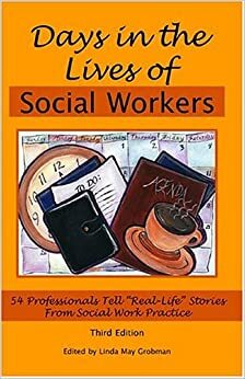 Days in the Lives of Social Workers: 54 Professionals Tell Real-Life Stories from Social Work Practice by Linda May Grobman