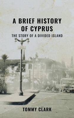 A Brief History of Cyprus by Tommy Clark