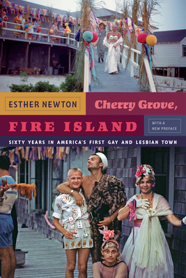 Cherry Grove, Fire Island: Sixty Years in America's First Gay and Lesbian Town by Esther Newton