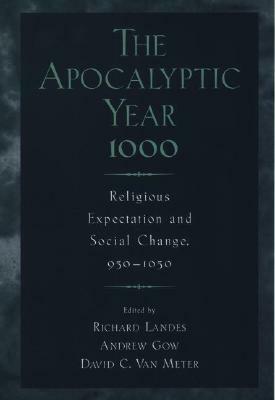 The Apocalyptic Year 1000: Religious Expectaton and Social Change, 950-1050 by Richard Landes, Andrew Colin Gow