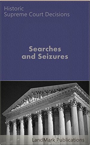 Search and Seizure Law: Historic Supreme Court Cases by United States Supreme Court, LandMark Publications