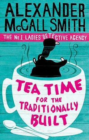 Tea Time for the Traditionally Built by Alexander McCall Smith