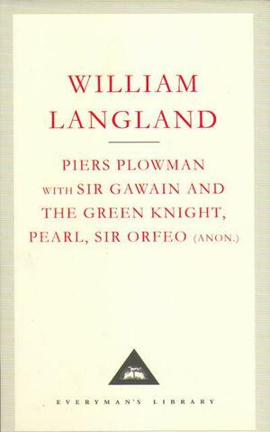 Piers Plowman; With Sir Gawain And The Green Knight, Pearl And Sir Orfeo by William Langland