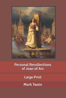 Personal Recollections of Joan of Arc: Large Print by Mark Twain