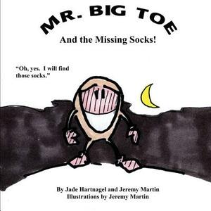 Mr. Big Toe and The Missing Socks!: Adventure in the Laundry Room. by Jade Hartnagel, Jeremy Martin