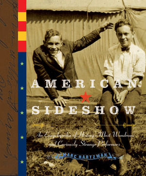 American Sideshow: An Encyclopedia of History's Most Wondrous and Curiously Strange Performers by Marc Hartzman