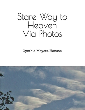 Stare Way to Heaven Via Photos by Cynthia Meyers-Hanson